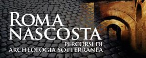 Roma Nascosta. Percorsi di archeologia sotterranea